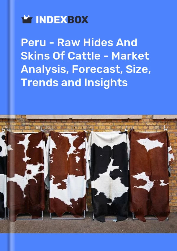 Report Peru - Raw Hides and Skins of Cattle - Market Analysis, Forecast, Size, Trends and Insights for 499$