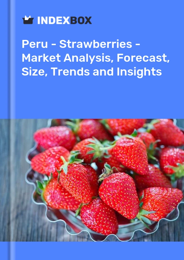 Report Peru - Strawberries - Market Analysis, Forecast, Size, Trends and Insights for 499$