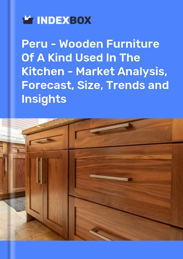 Report Peru - Wooden Furniture of A Kind Used in the Kitchen - Market Analysis, Forecast, Size, Trends and Insights for 499$