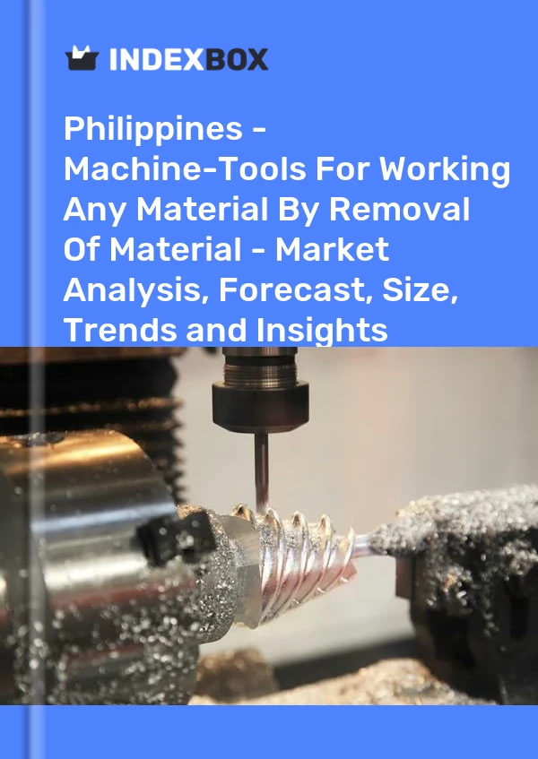 Report Philippines - Machine-Tools for Working Any Material by Removal of Material - Market Analysis, Forecast, Size, Trends and Insights for 499$