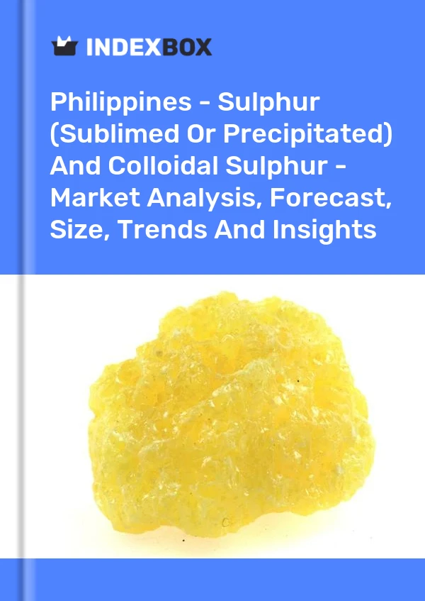 Philippines - Sulphur (Sublimed Or Precipitated) And Colloidal Sulphur - Market Analysis, Forecast, Size, Trends And Insights