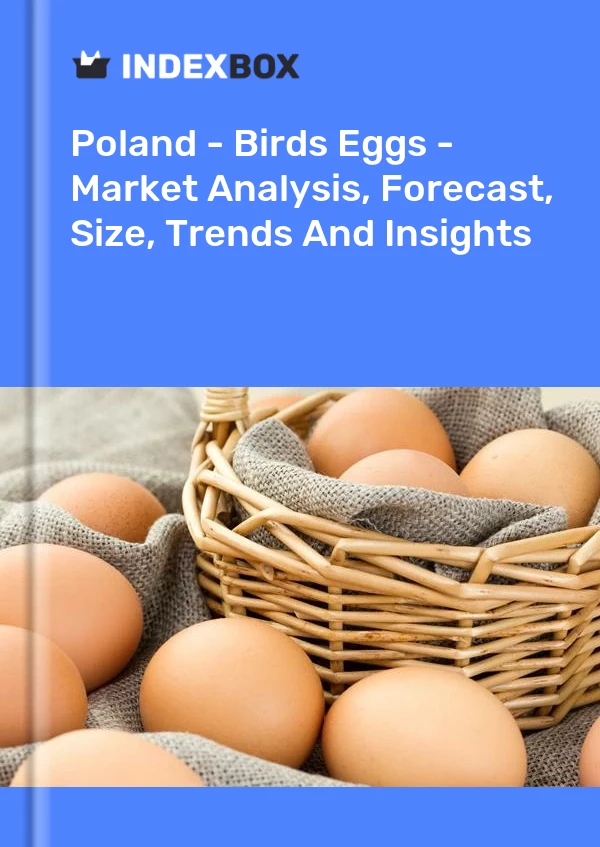 Report Poland - Birds Eggs - Market Analysis, Forecast, Size, Trends and Insights for 499$