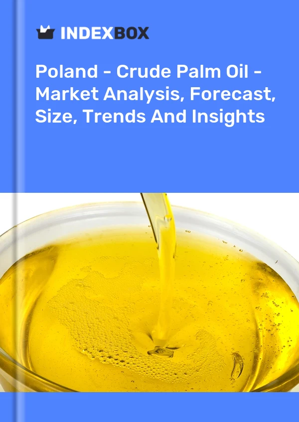 Poland - Crude Palm Oil - Market Analysis, Forecast, Size, Trends And Insights