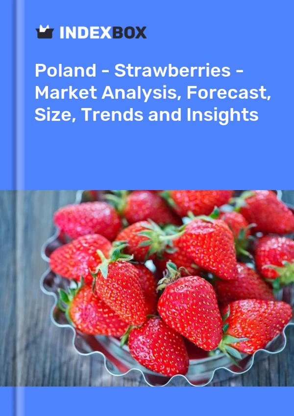 Report Poland - Strawberries - Market Analysis, Forecast, Size, Trends and Insights for 499$