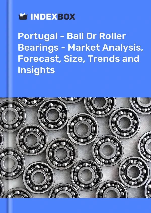 Report Portugal - Ball or Roller Bearings - Market Analysis, Forecast, Size, Trends and Insights for 499$