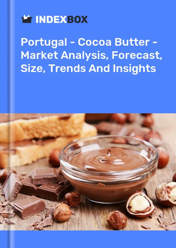 Report Portugal - Cocoa Butter - Market Analysis, Forecast, Size, Trends and Insights for 499$