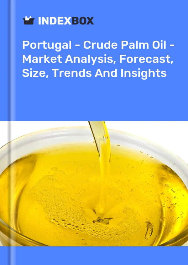 Portugal - Crude Palm Oil - Market Analysis, Forecast, Size, Trends And Insights