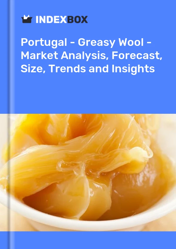 Report Portugal - Greasy Wool - Market Analysis, Forecast, Size, Trends and Insights for 499$