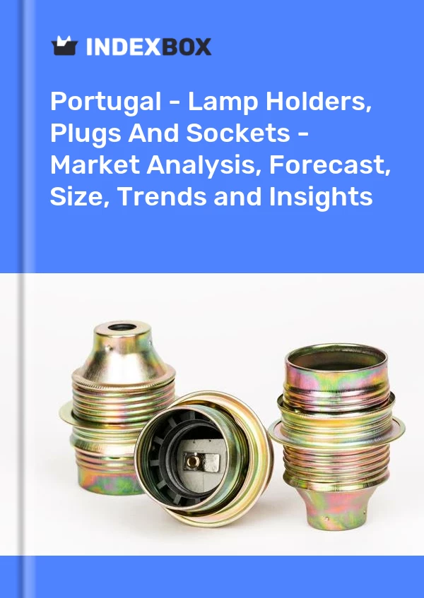 Report Portugal - Lamp Holders, Plugs and Sockets - Market Analysis, Forecast, Size, Trends and Insights for 499$