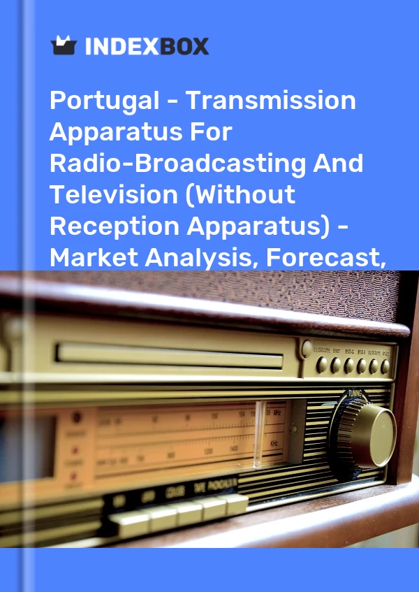 Report Portugal - Transmission Apparatus for Radio-Broadcasting and Television (Without Reception Apparatus) - Market Analysis, Forecast, Size, Trends and Insights for 499$