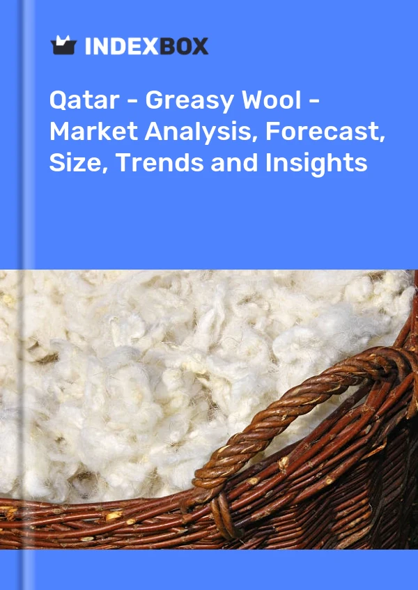 Report Qatar - Greasy Wool - Market Analysis, Forecast, Size, Trends and Insights for 499$