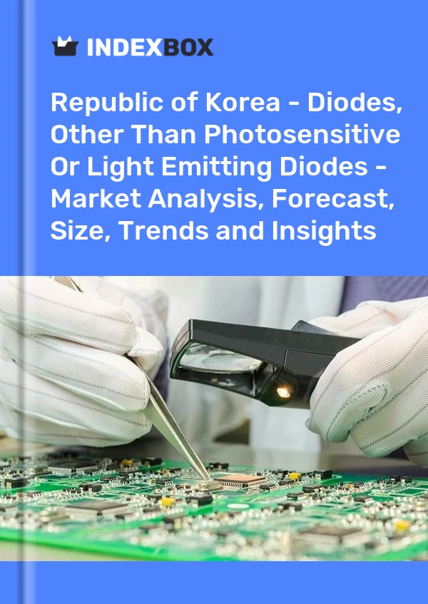 Report Republic of Korea - Diodes, Other Than Photosensitive or Light Emitting Diodes - Market Analysis, Forecast, Size, Trends and Insights for 499$