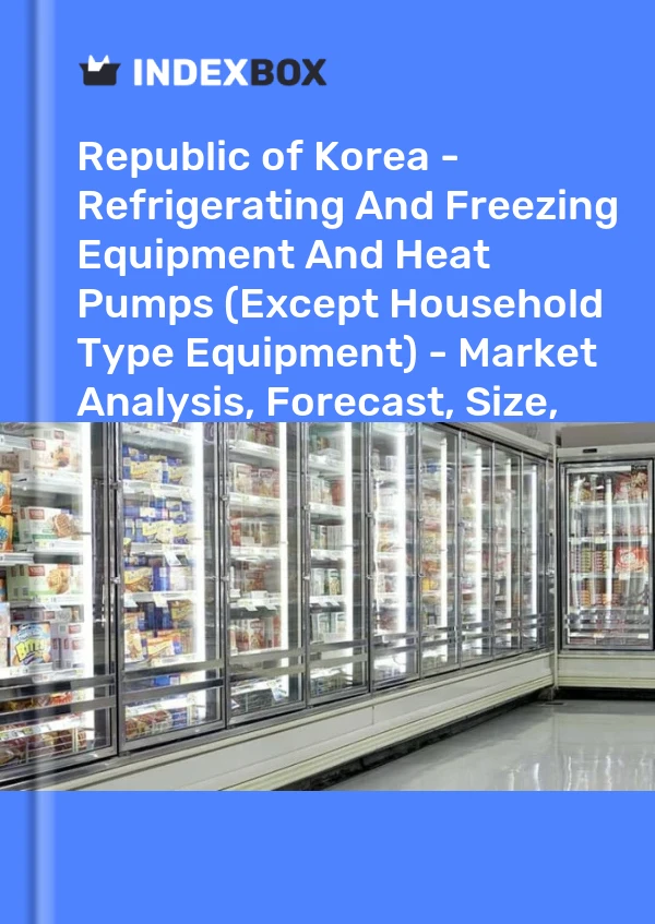 Report Republic of Korea - Refrigerating and Freezing Equipment and Heat Pumps (Except Household Type Equipment) - Market Analysis, Forecast, Size, Trends and Insights for 499$