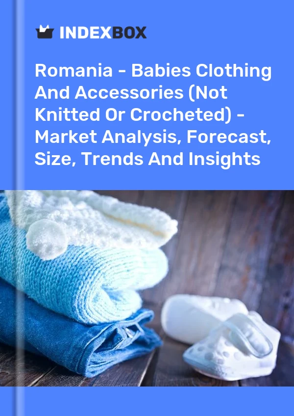 Report Romania - Babies Clothing and Accessories (Not Knitted or Crocheted) - Market Analysis, Forecast, Size, Trends and Insights for 499$