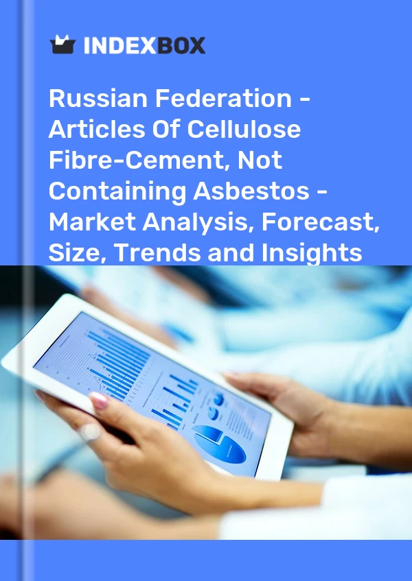 Report Russian Federation - Articles of Cellulose Fibre-Cement, not Containing Asbestos - Market Analysis, Forecast, Size, Trends and Insights for 499$