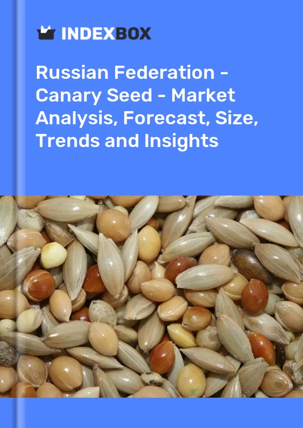 Report Russian Federation - Canary Seed - Market Analysis, Forecast, Size, Trends and Insights for 499$