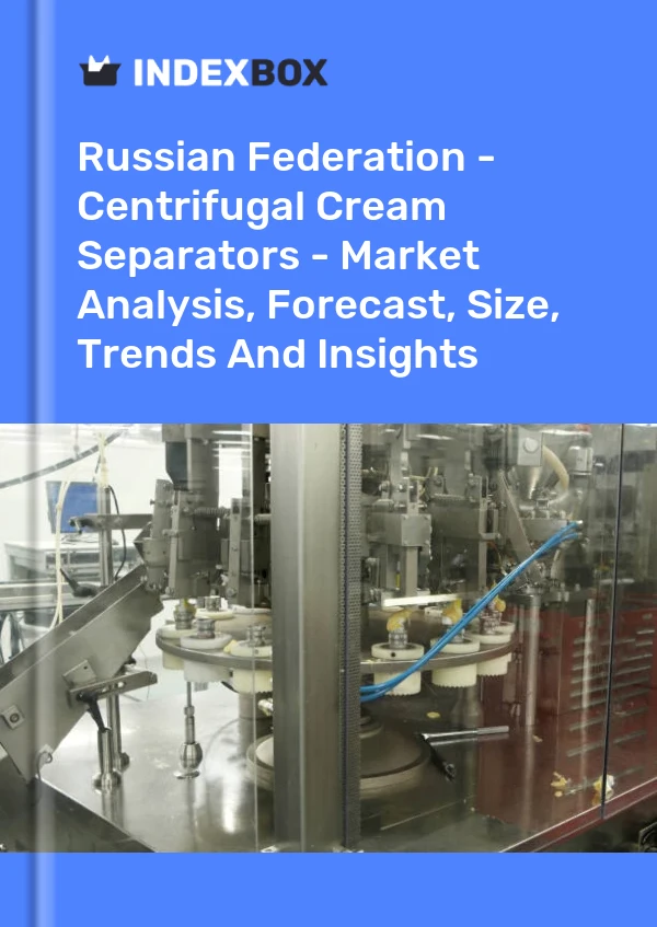 Russian Federation - Centrifugal Cream Separators - Market Analysis, Forecast, Size, Trends And Insights