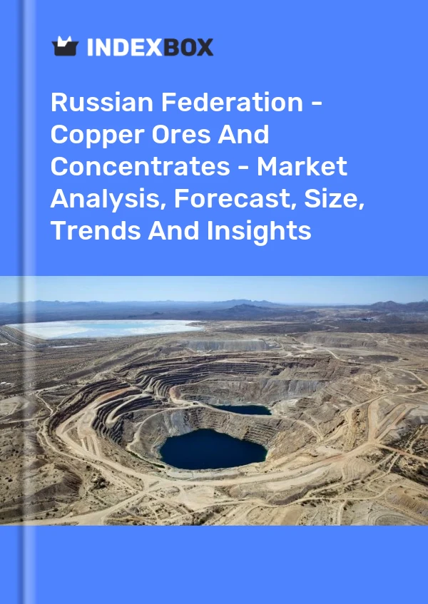 Report Russian Federation - Copper Ores and Concentrates - Market Analysis, Forecast, Size, Trends and Insights for 499$