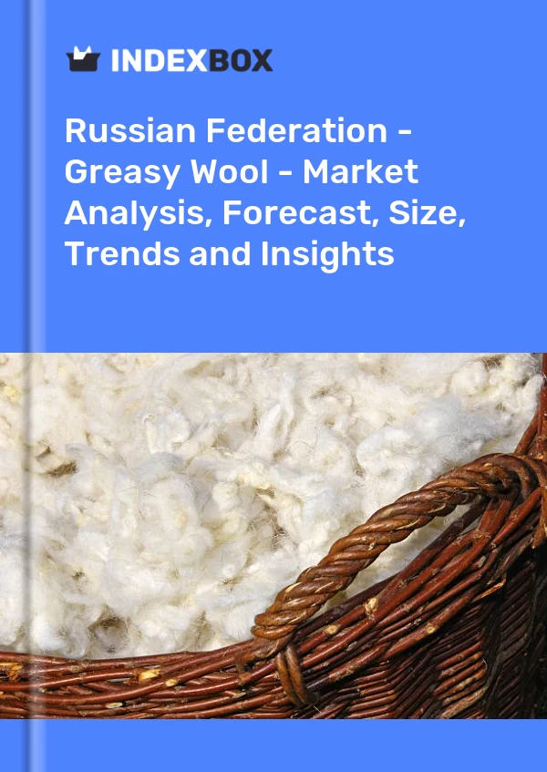 Report Russian Federation - Greasy Wool - Market Analysis, Forecast, Size, Trends and Insights for 499$