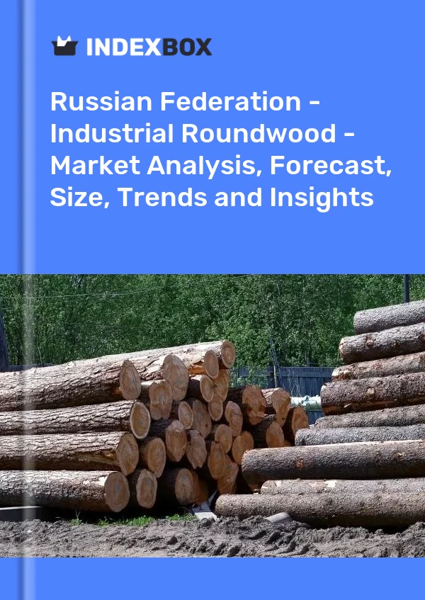 Russian Federation - Industrial Roundwood - Market Analysis, Forecast, Size, Trends and Insights