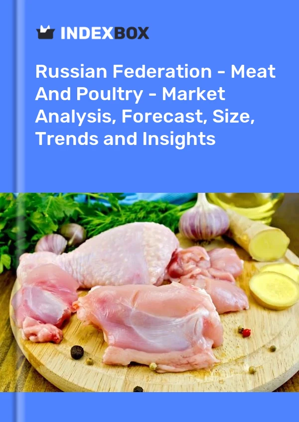 Russian Federation - Meat And Poultry - Market Analysis, Forecast, Size, Trends and Insights