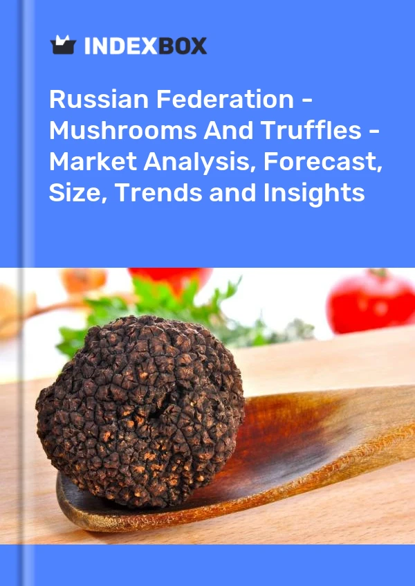 Report Russian Federation - Mushrooms and Truffles - Market Analysis, Forecast, Size, Trends and Insights for 499$