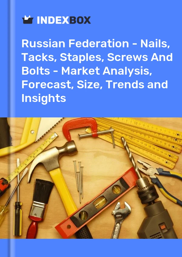 Report Russian Federation - Nails, Tacks, Staples, Screws and Bolts - Market Analysis, Forecast, Size, Trends and Insights for 499$