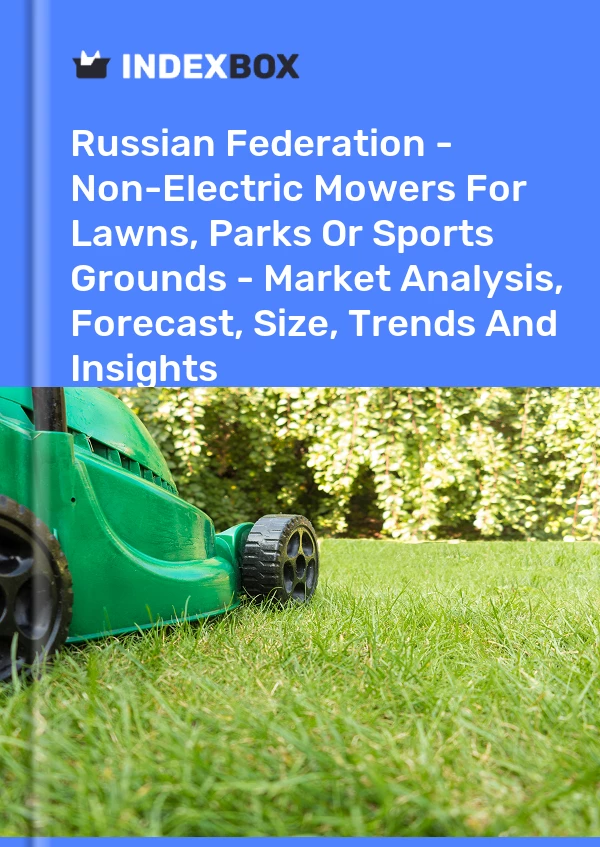 Report Russian Federation - Non-Electric Mowers for Lawns, Parks or Sports Grounds - Market Analysis, Forecast, Size, Trends and Insights for 499$