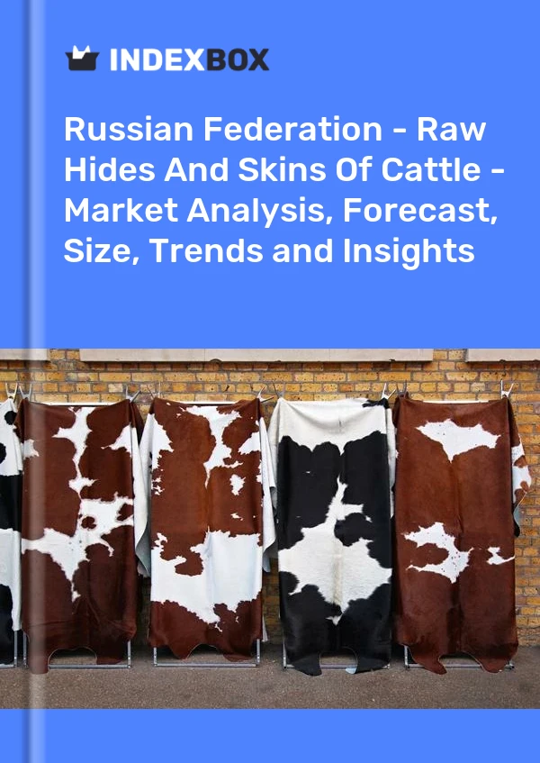 Russian Federation - Raw Hides And Skins Of Cattle - Market Analysis, Forecast, Size, Trends and Insights