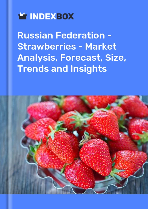 Report Russian Federation - Strawberries - Market Analysis, Forecast, Size, Trends and Insights for 499$