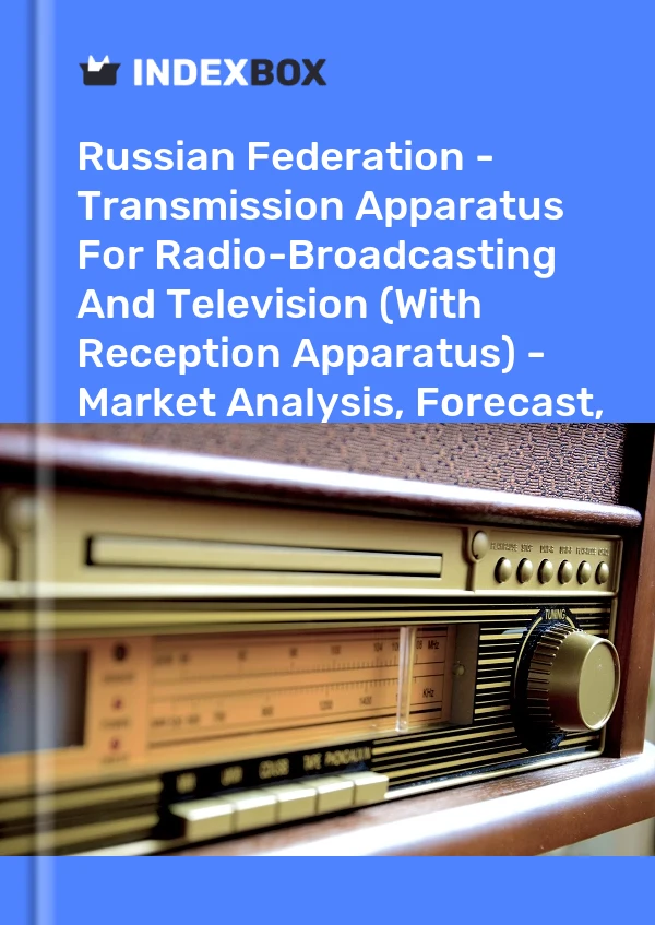 Report Russian Federation - Transmission Apparatus for Radio-Broadcasting and Television (With Reception Apparatus) - Market Analysis, Forecast, Size, Trends and Insights for 499$