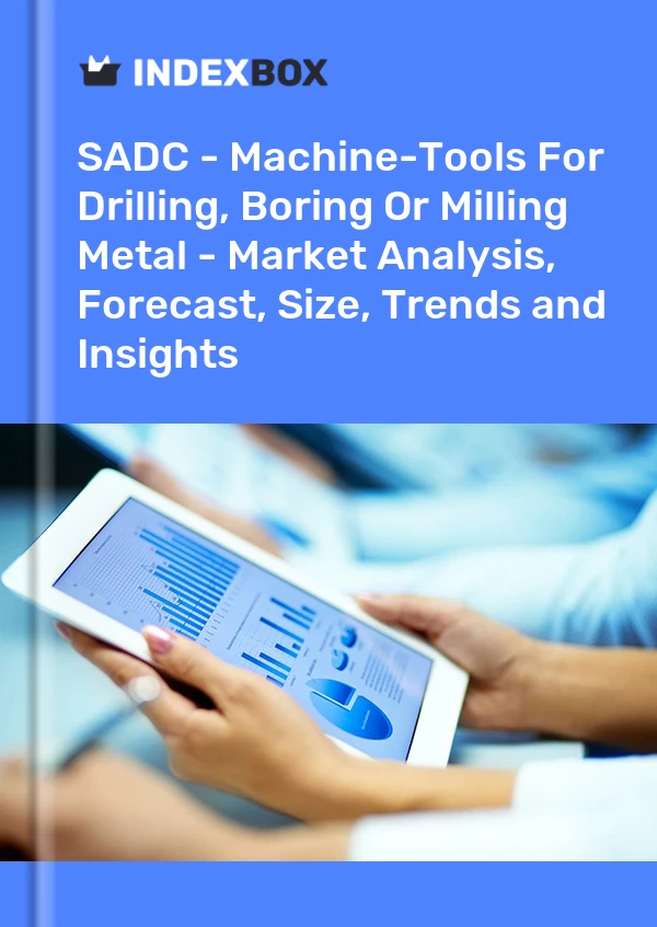 Report SADC - Machine-Tools for Drilling, Boring or Milling Metal - Market Analysis, Forecast, Size, Trends and Insights for 499$