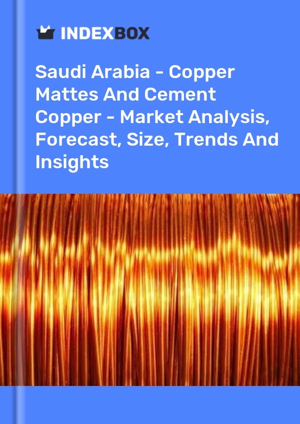 Report Saudi Arabia - Copper Mattes and Cement Copper - Market Analysis, Forecast, Size, Trends and Insights for 499$