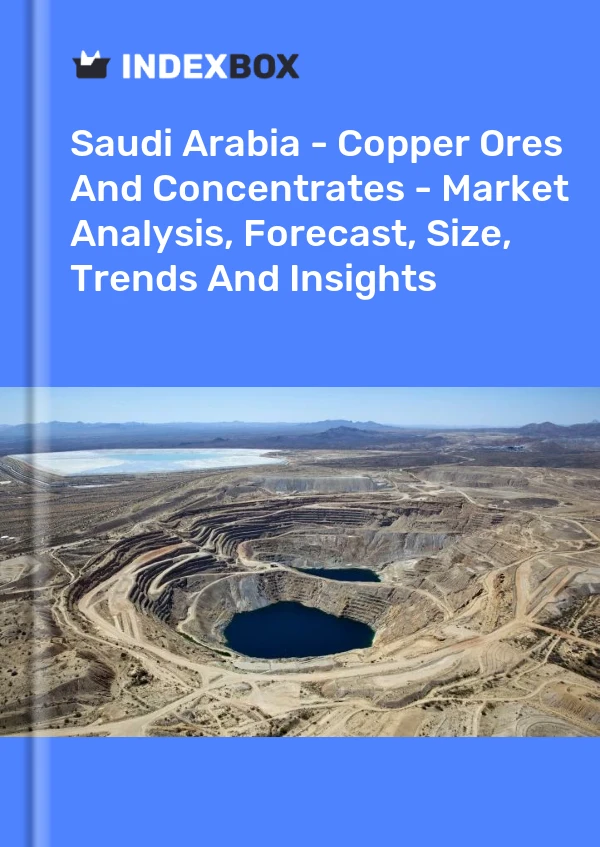 Report Saudi Arabia - Copper Ores and Concentrates - Market Analysis, Forecast, Size, Trends and Insights for 499$