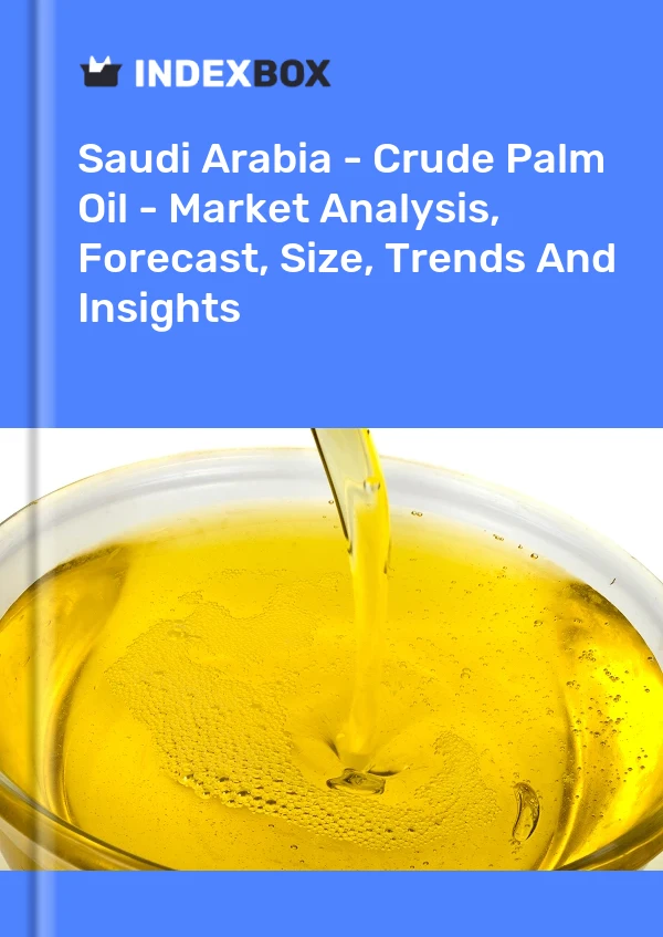 Saudi Arabia - Crude Palm Oil - Market Analysis, Forecast, Size, Trends And Insights