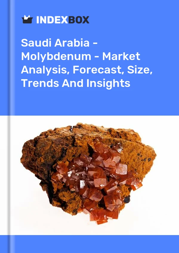 Saudi Arabia - Molybdenum - Market Analysis, Forecast, Size, Trends And Insights