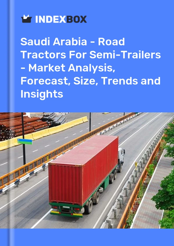 Report Saudi Arabia - Road Tractors for Semi-Trailers - Market Analysis, Forecast, Size, Trends and Insights for 499$