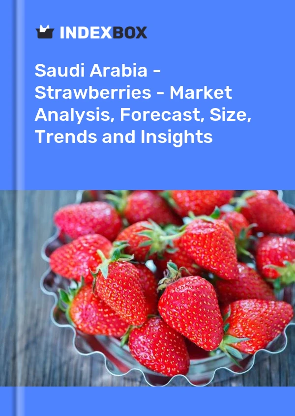Report Saudi Arabia - Strawberries - Market Analysis, Forecast, Size, Trends and Insights for 499$