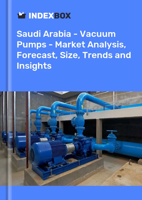 Report Saudi Arabia - Vacuum Pumps - Market Analysis, Forecast, Size, Trends and Insights for 499$