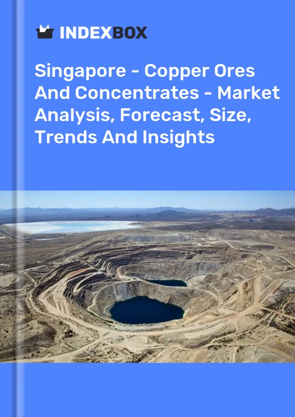 Report Singapore - Copper Ores and Concentrates - Market Analysis, Forecast, Size, Trends and Insights for 499$