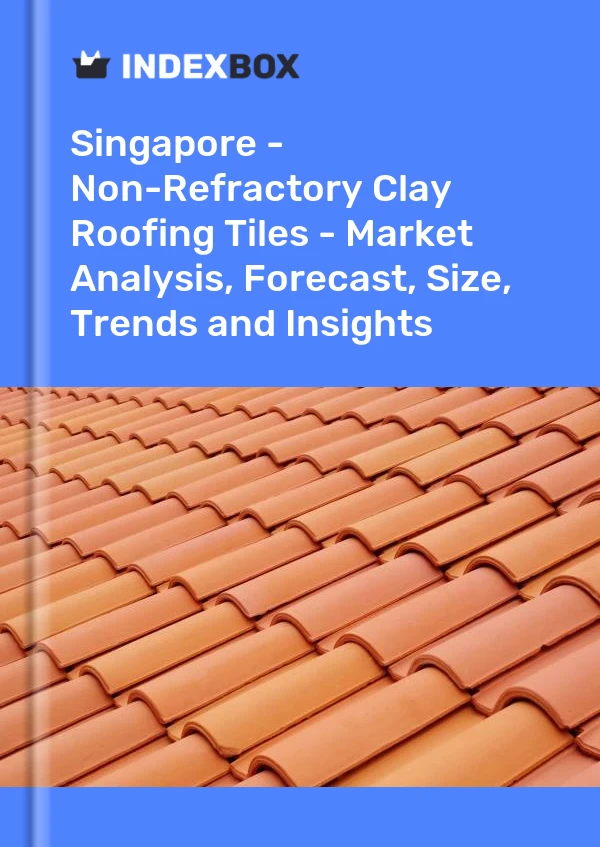 Report Singapore - Non-Refractory Clay Roofing Tiles - Market Analysis, Forecast, Size, Trends and Insights for 499$