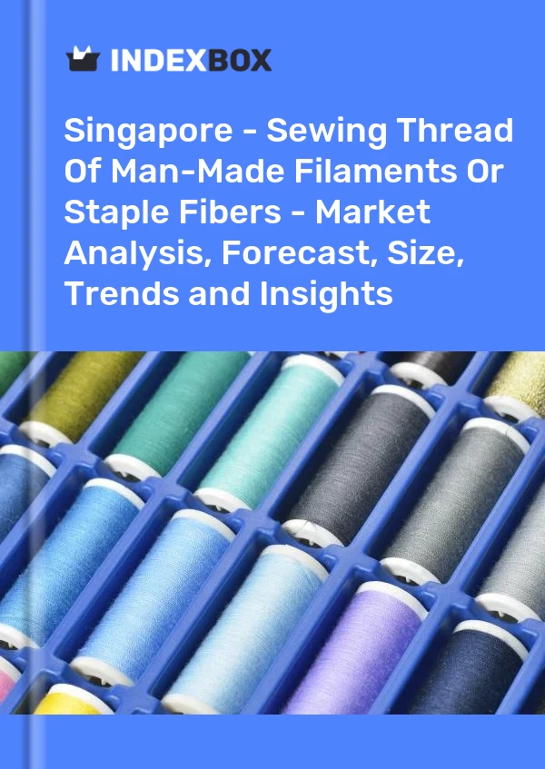 Report Singapore - Sewing Thread of Man-Made Filaments or Staple Fibers - Market Analysis, Forecast, Size, Trends and Insights for 499$