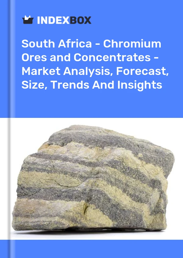 South Africa - Chromium Ores and Concentrates - Market Analysis, Forecast, Size, Trends And Insights