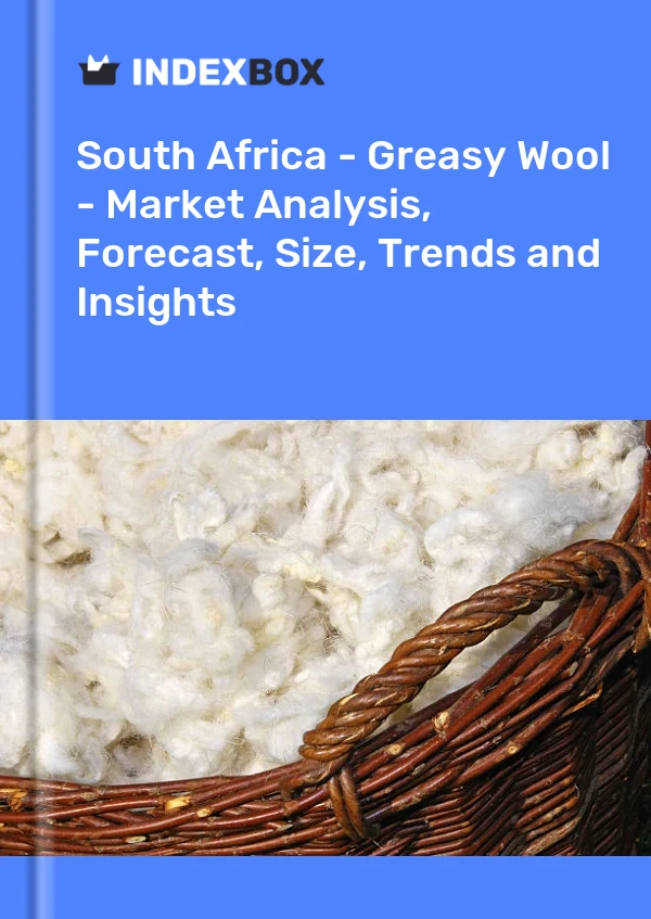 South Africa - Greasy Wool - Market Analysis, Forecast, Size, Trends and Insights
