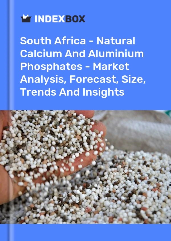 Report South Africa - Natural Calcium and Aluminium Phosphates - Market Analysis, Forecast, Size, Trends and Insights for 499$