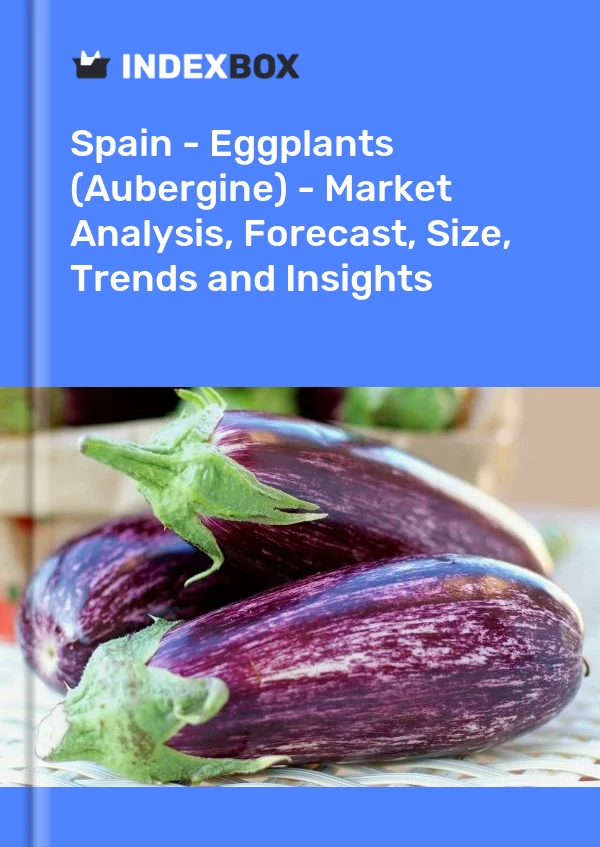 Report Spain - Eggplants (Aubergine) - Market Analysis, Forecast, Size, Trends and Insights for 499$