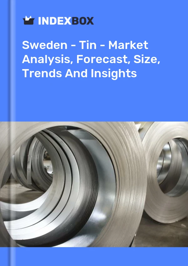 Report Sweden - Tin - Market Analysis, Forecast, Size, Trends and Insights for 499$