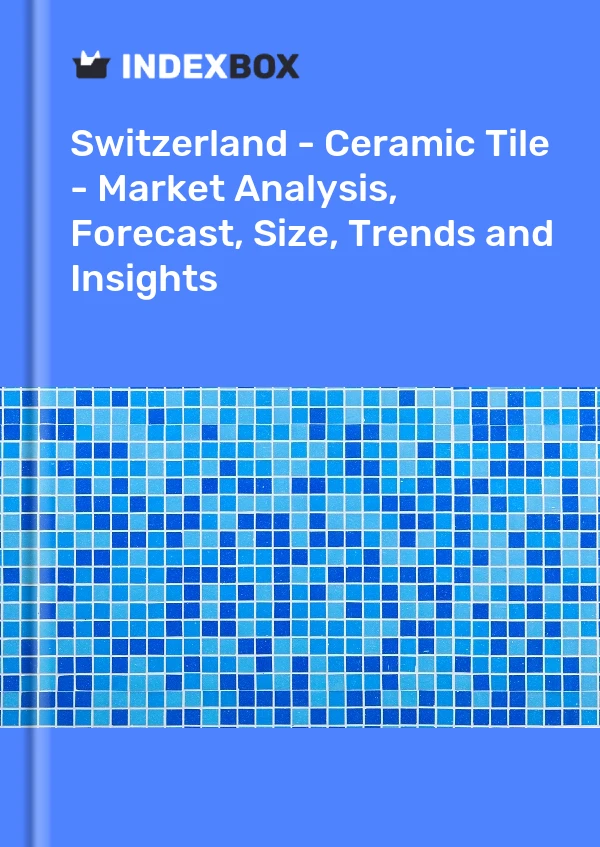 Report Switzerland - Ceramic Tile - Market Analysis, Forecast, Size, Trends and Insights for 499$