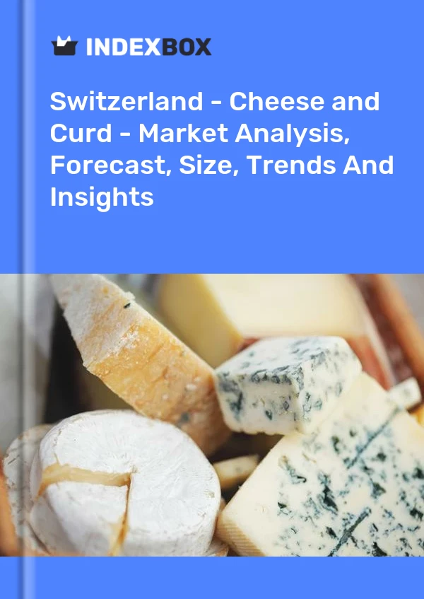 Switzerland - Cheese and Curd - Market Analysis, Forecast, Size, Trends And Insights