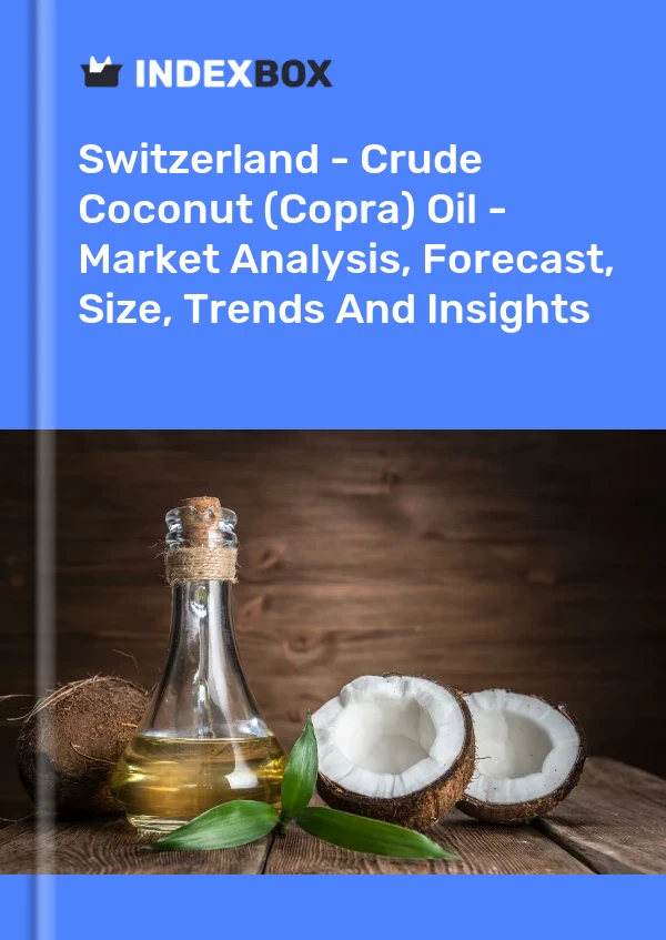 Switzerland - Crude Coconut (Copra) Oil - Market Analysis, Forecast, Size, Trends And Insights